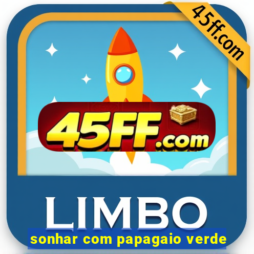 sonhar com papagaio verde